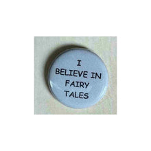 Load image into Gallery viewer, Pin on 1 1/4" button with " I believe in fairy tales".