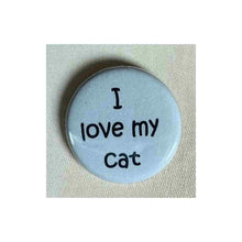 Load image into Gallery viewer, Pin on 1 1/4" button with " I love my cat".