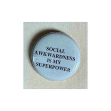 Load image into Gallery viewer, Pin on 1 1/4" button with " social awkwardness is my superpower".