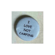 Load image into Gallery viewer, Pin on 1 1/4&quot; button with &quot; I love not camping&quot;.
